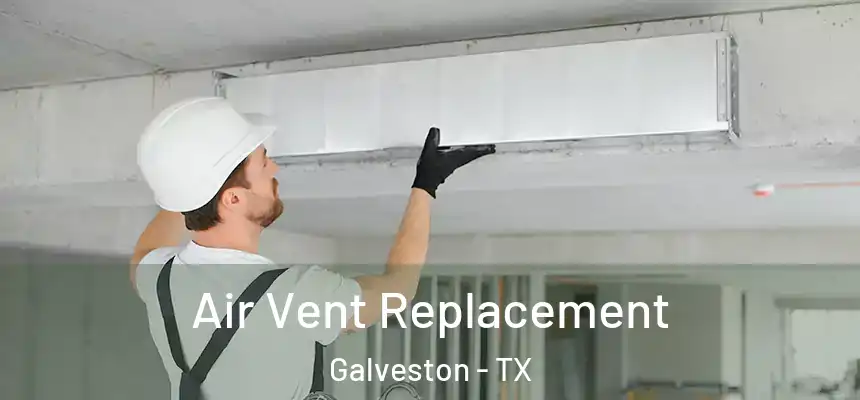  Air Vent Replacement Galveston - TX