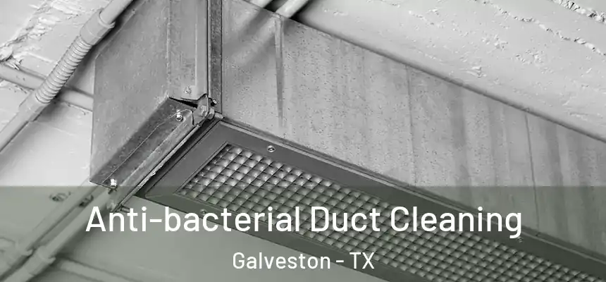Anti-bacterial Duct Cleaning Galveston - TX