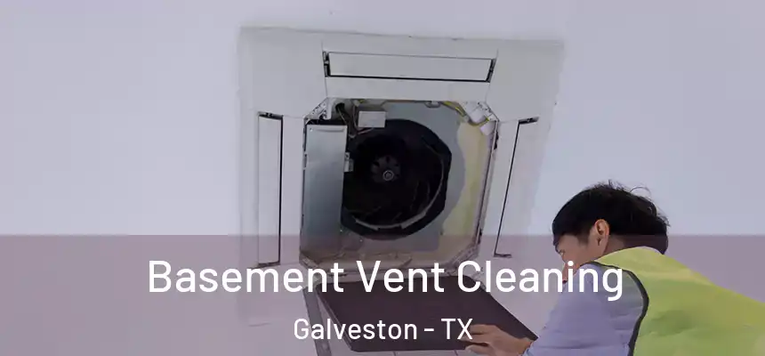  Basement Vent Cleaning Galveston - TX