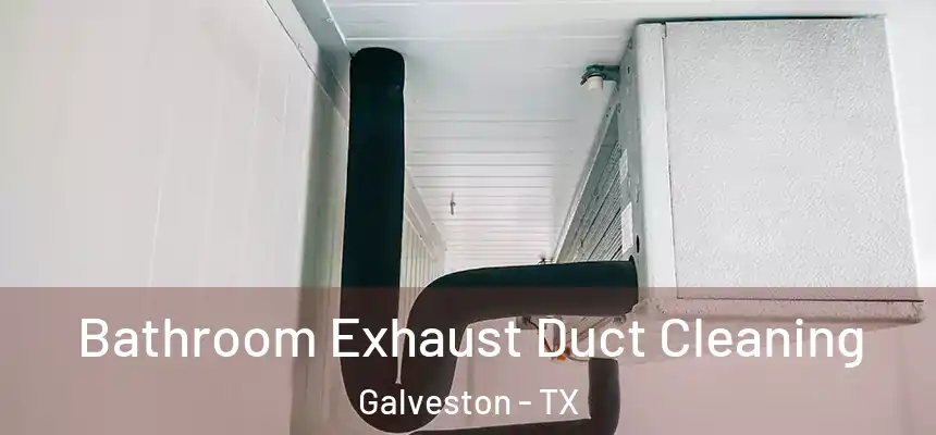  Bathroom Exhaust Duct Cleaning Galveston - TX