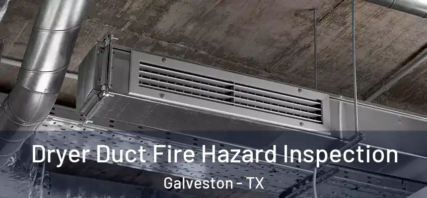  Dryer Duct Fire Hazard Inspection Galveston - TX
