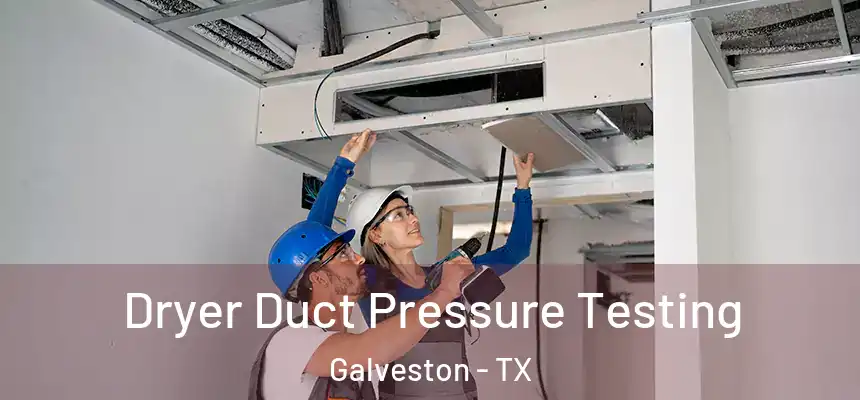 Dryer Duct Pressure Testing Galveston - TX