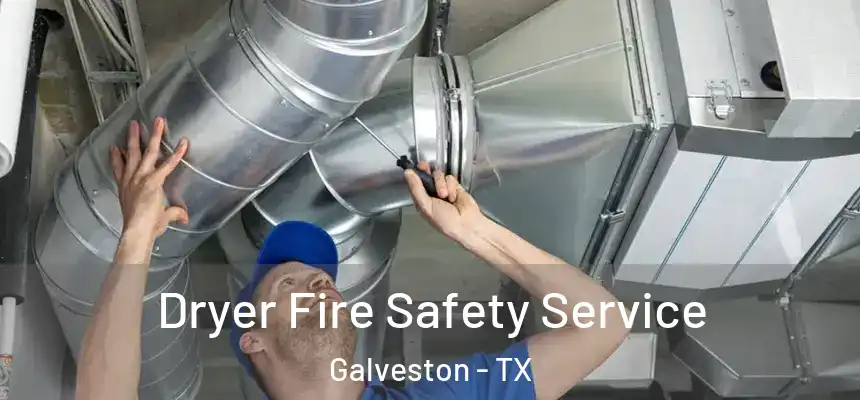 Dryer Fire Safety Service Galveston - TX