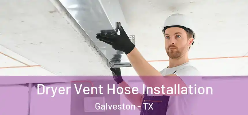 Dryer Vent Hose Installation Galveston - TX