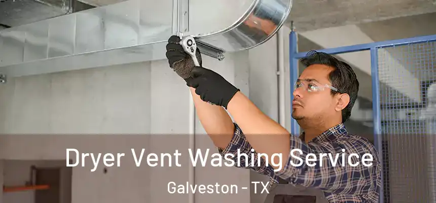 Dryer Vent Washing Service Galveston - TX