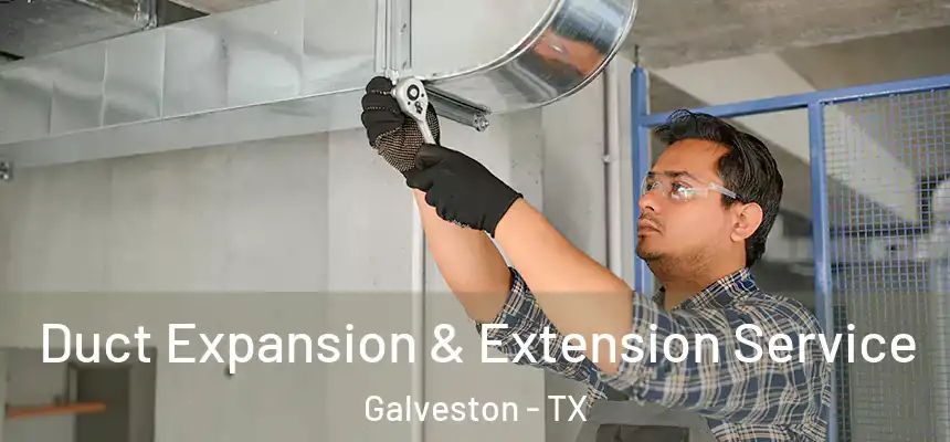 Duct Expansion & Extension Service Galveston - TX