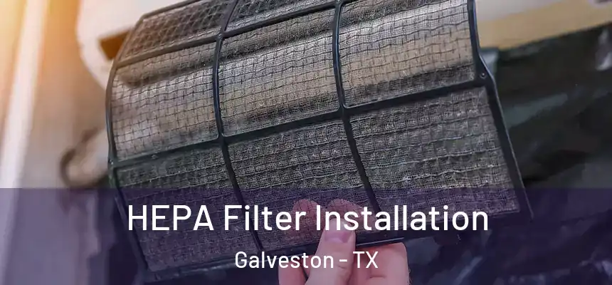  HEPA Filter Installation Galveston - TX
