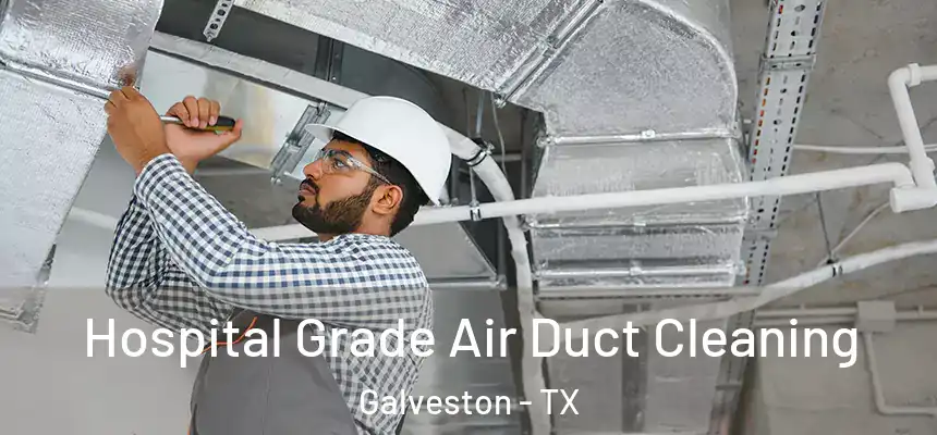  Hospital Grade Air Duct Cleaning Galveston - TX