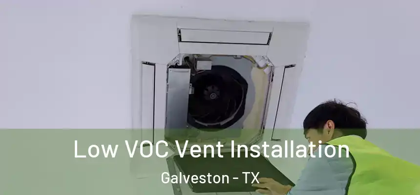  Low VOC Vent Installation Galveston - TX