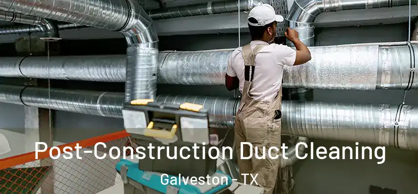  Post-Construction Duct Cleaning Galveston - TX