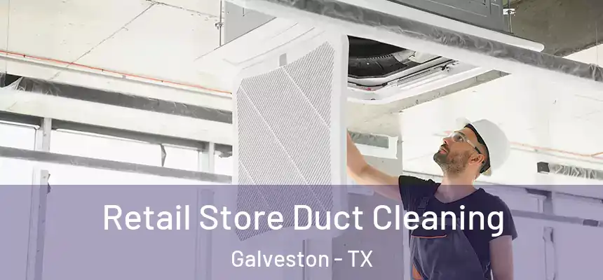  Retail Store Duct Cleaning Galveston - TX