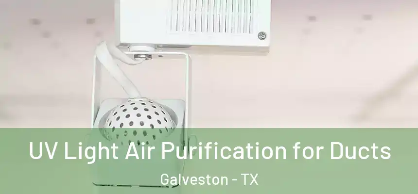 UV Light Air Purification for Ducts Galveston - TX