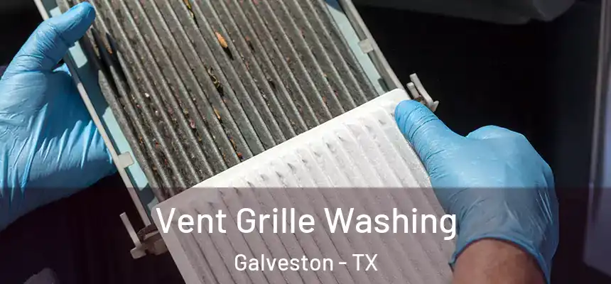 Vent Grille Washing Galveston - TX