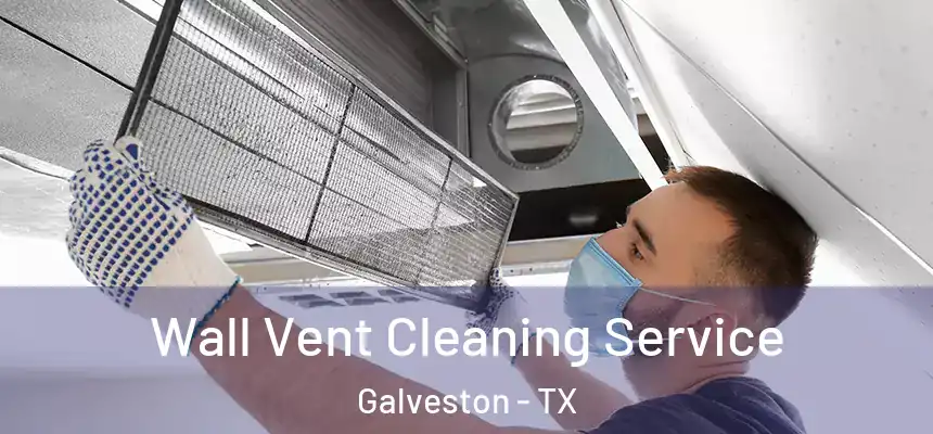 Wall Vent Cleaning Service Galveston - TX
